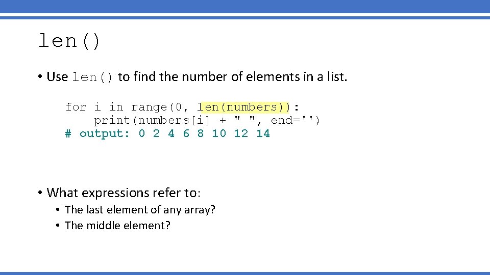 len() • Use len() to find the number of elements in a list. for
