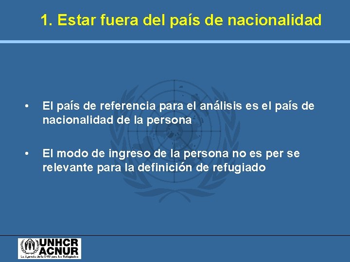 1. Estar fuera del país de nacionalidad • El país de referencia para el