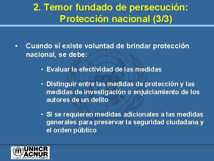 2. Temor fundado de persecución: Protección nacional (3/3) • Cuando sí existe voluntad de