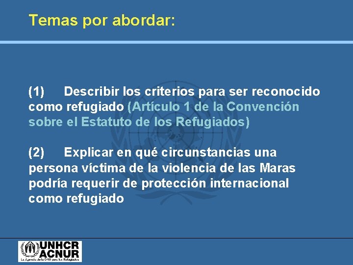 Temas por abordar: (1) Describir los criterios para ser reconocido como refugiado (Artículo 1