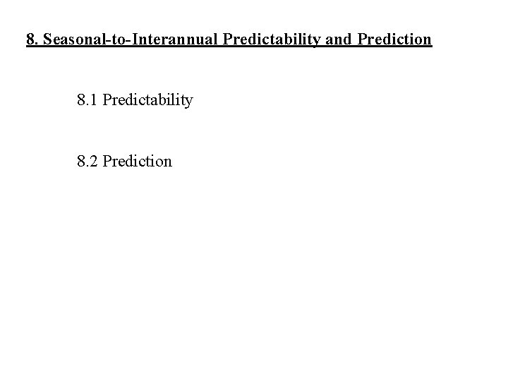 8. Seasonal-to-Interannual Predictability and Prediction 8. 1 Predictability 8. 2 Prediction 