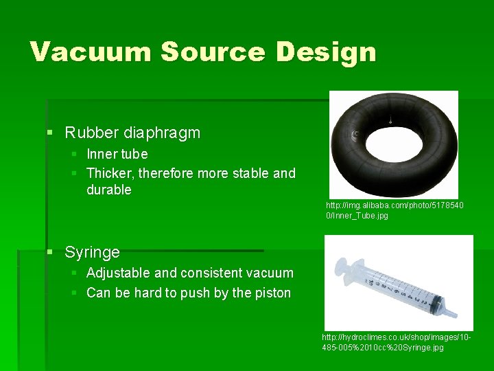 Vacuum Source Design § Rubber diaphragm § Inner tube § Thicker, therefore more stable