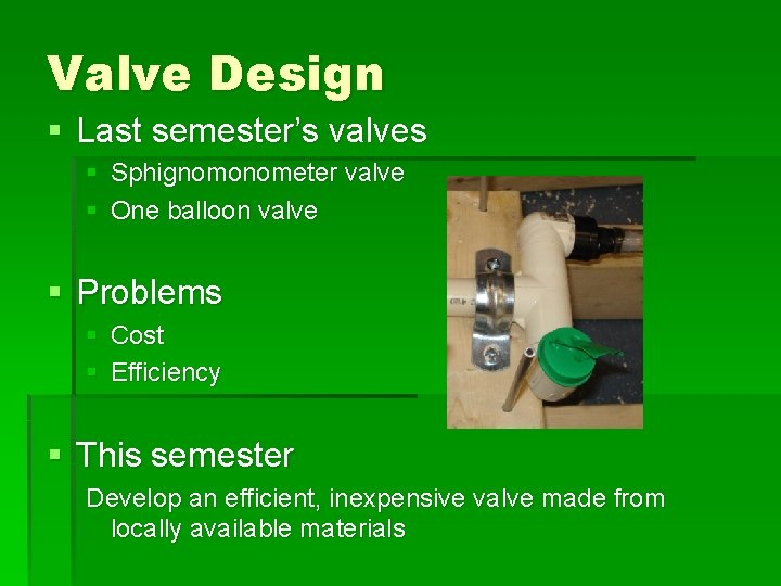 Valve Design § Last semester’s valves § Sphignomonometer valve § One balloon valve §