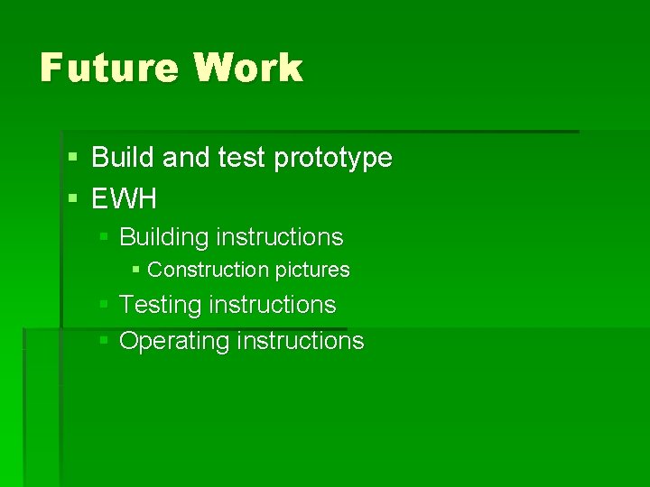 Future Work § Build and test prototype § EWH § Building instructions § Construction