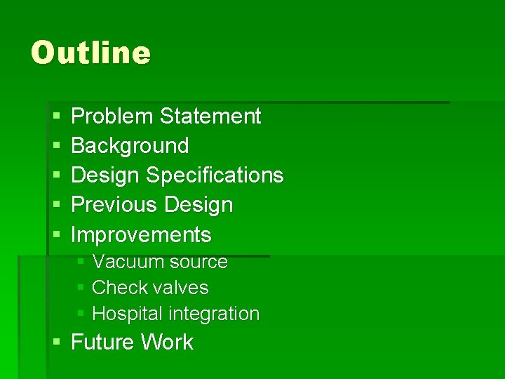 Outline § § § Problem Statement Background Design Specifications Previous Design Improvements § Vacuum