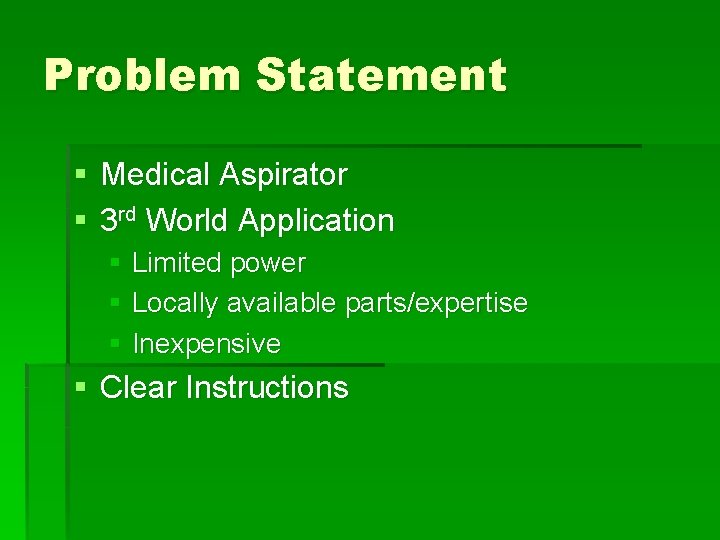 Problem Statement § Medical Aspirator § 3 rd World Application § Limited power §