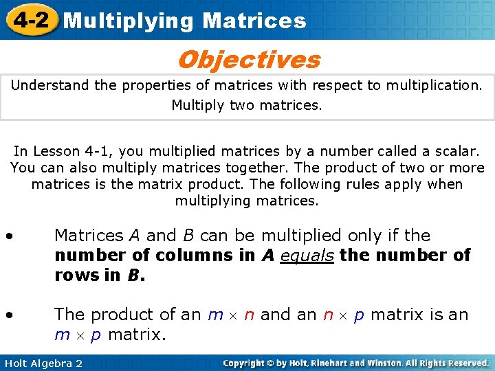 4 -2 Multiplying Matrices Objectives Understand the properties of matrices with respect to multiplication.