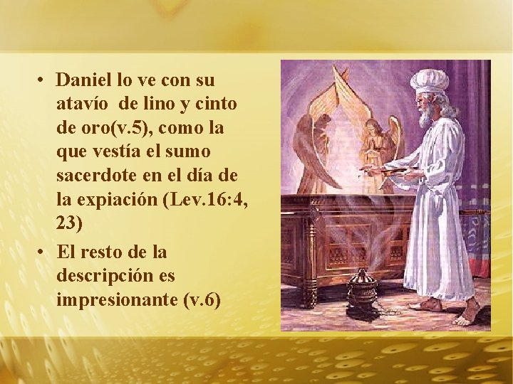  • Daniel lo ve con su atavío de lino y cinto de oro(v.