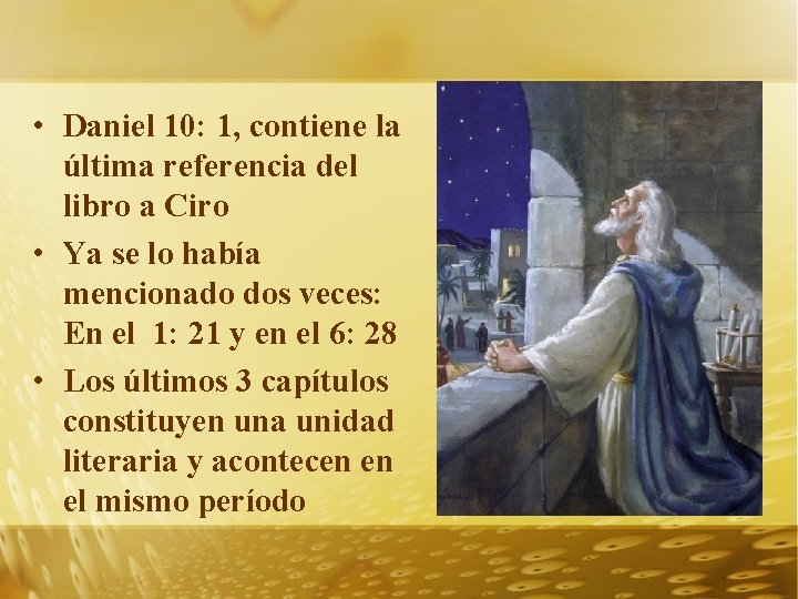  • Daniel 10: 1, contiene la última referencia del libro a Ciro •
