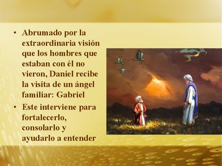  • Abrumado por la extraordinaria visión que los hombres que estaban con él