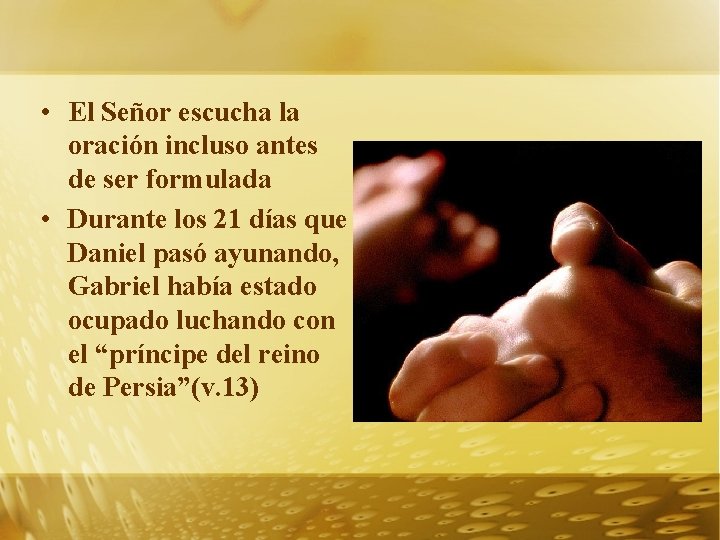  • El Señor escucha la oración incluso antes de ser formulada • Durante