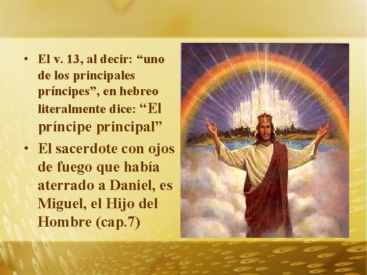  • El v. 13, al decir: “uno de los principales príncipes”, en hebreo