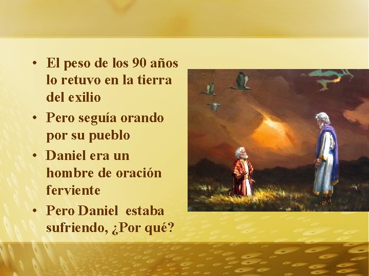  • El peso de los 90 años lo retuvo en la tierra del