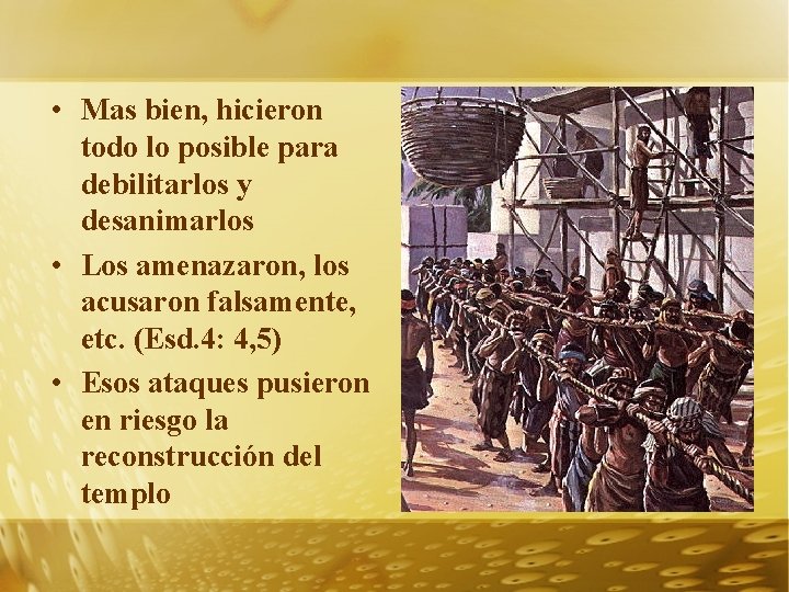  • Mas bien, hicieron todo lo posible para debilitarlos y desanimarlos • Los