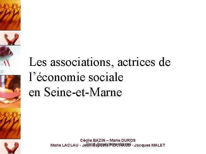Les associations, actrices de l’économie sociale en Seine-et-Marne Cécile BAZIN – Marie DUROS Projet
