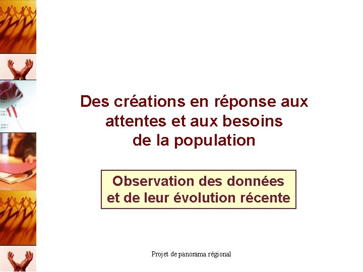 Des créations en réponse aux attentes et aux besoins de la population Observation des