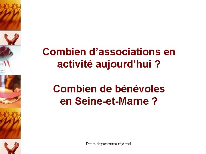 Combien d’associations en activité aujourd’hui ? Combien de bénévoles en Seine-et-Marne ? Projet de