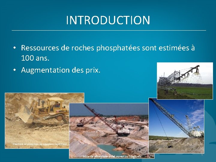 INTRODUCTION • Ressources de roches phosphatées sont estimées à 100 ans. • Augmentation des