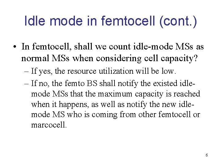 Idle mode in femtocell (cont. ) • In femtocell, shall we count idle-mode MSs