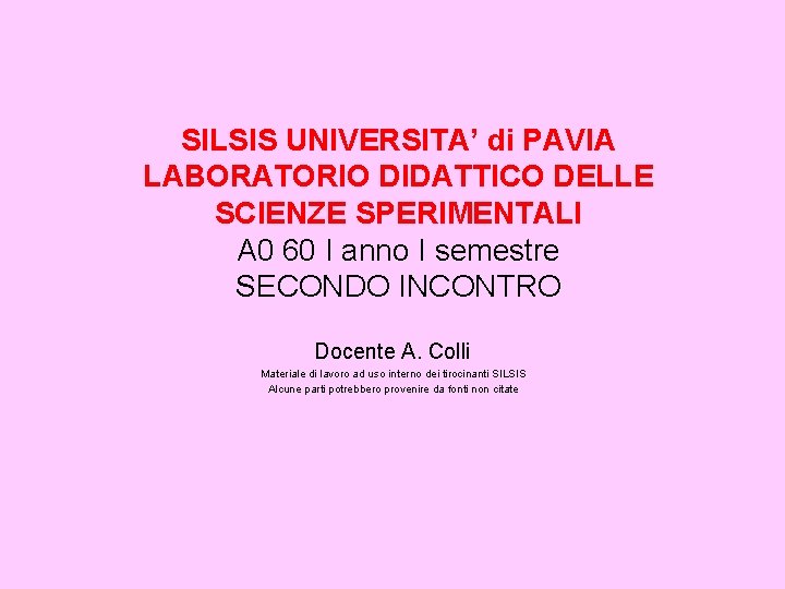 SILSIS UNIVERSITA’ di PAVIA LABORATORIO DIDATTICO DELLE SCIENZE SPERIMENTALI A 0 60 I anno