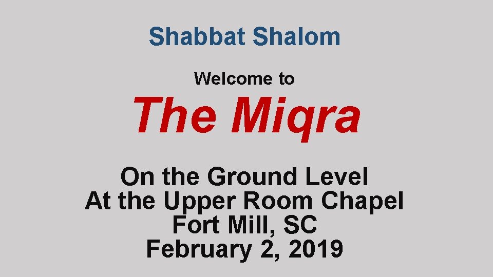 Shabbat Shalom Welcome to The Miqra On the Ground Level At the Upper Room
