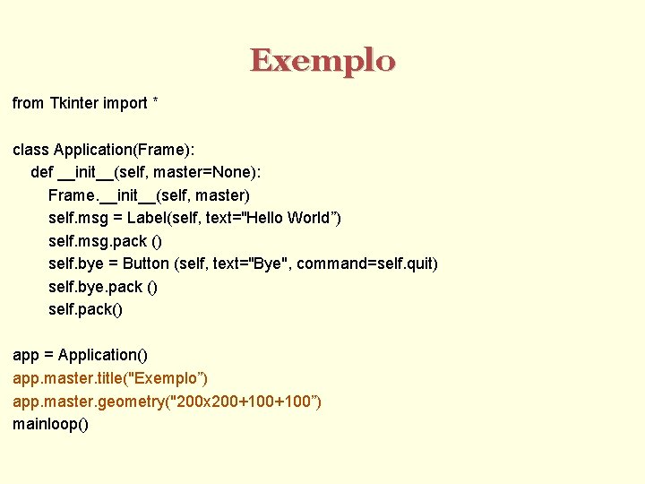 Exemplo from Tkinter import * class Application(Frame): def __init__(self, master=None): Frame. __init__(self, master) self.