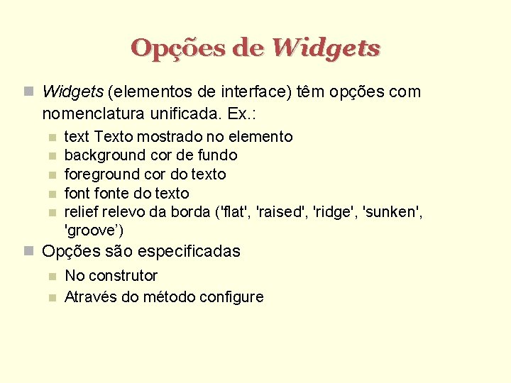 Opções de Widgets (elementos de interface) têm opções com nomenclatura unificada. Ex. : text