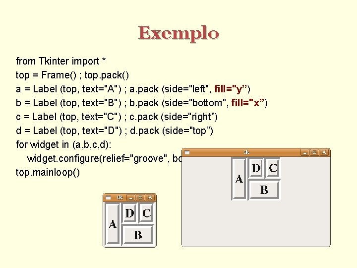 Exemplo from Tkinter import * top = Frame() ; top. pack() a = Label