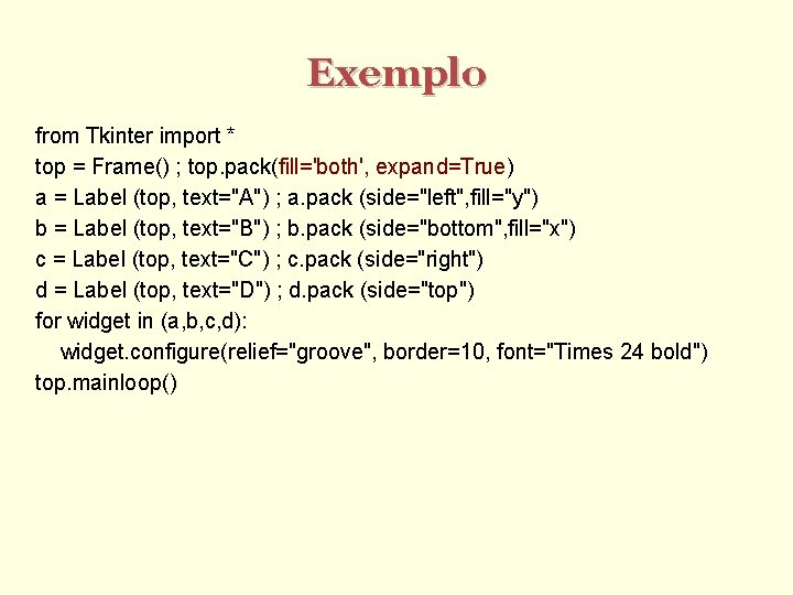 Exemplo from Tkinter import * top = Frame() ; top. pack(fill='both', expand=True) a =