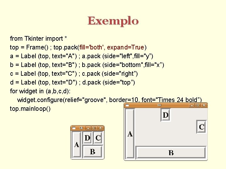 Exemplo from Tkinter import * top = Frame() ; top. pack(fill='both', expand=True) a =