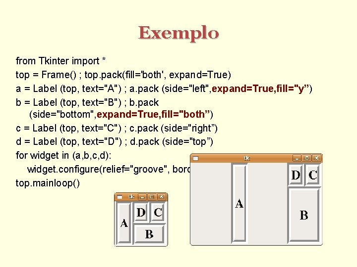 Exemplo from Tkinter import * top = Frame() ; top. pack(fill='both', expand=True) a =