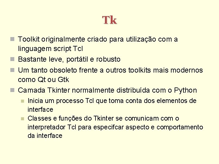 Tk Toolkit originalmente criado para utilização com a linguagem script Tcl Bastante leve, portátil