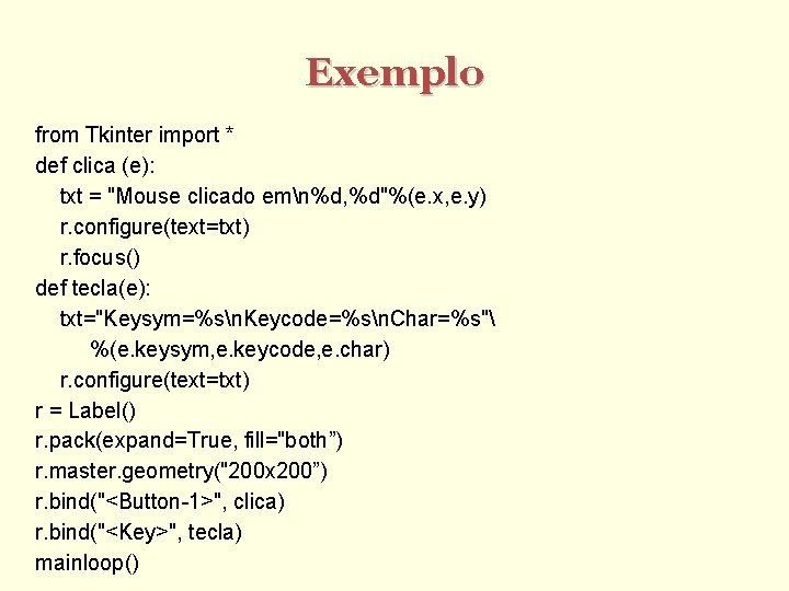 Exemplo from Tkinter import * def clica (e): txt = "Mouse clicado emn%d, %d"%(e.