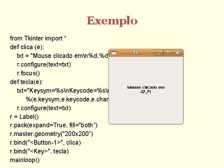 Exemplo from Tkinter import * def clica (e): txt = "Mouse clicado emn%d, %d"%(e.