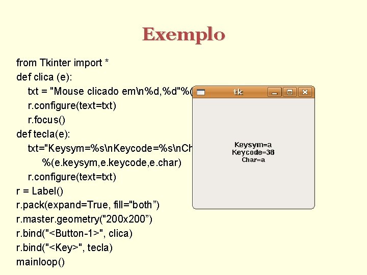 Exemplo from Tkinter import * def clica (e): txt = "Mouse clicado emn%d, %d"%(e.