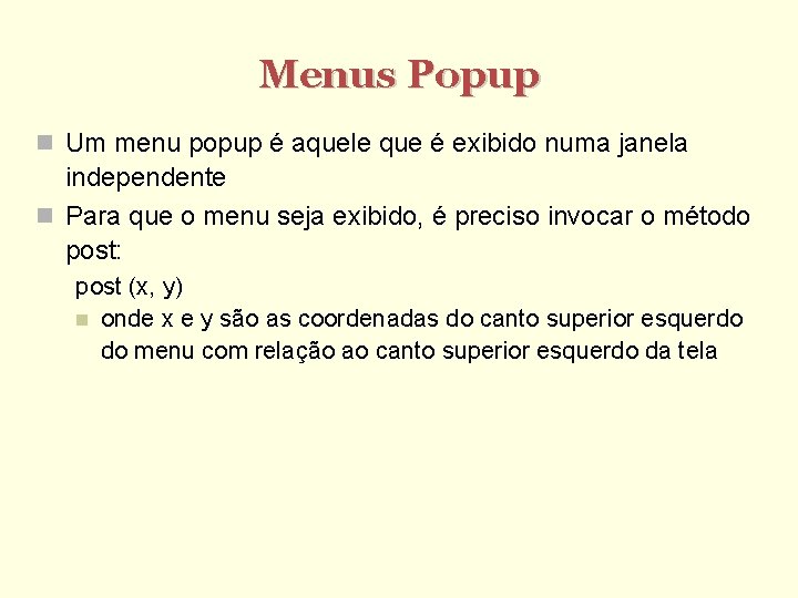 Menus Popup Um menu popup é aquele que é exibido numa janela independente Para