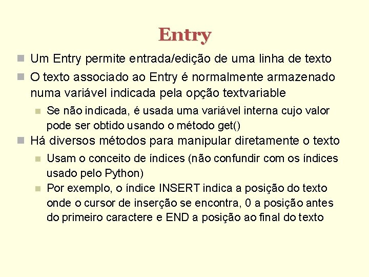 Entry Um Entry permite entrada/edição de uma linha de texto O texto associado ao