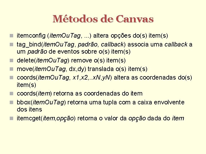 Métodos de Canvas itemconfig (item. Ou. Tag, . . . ) altera opções do(s)