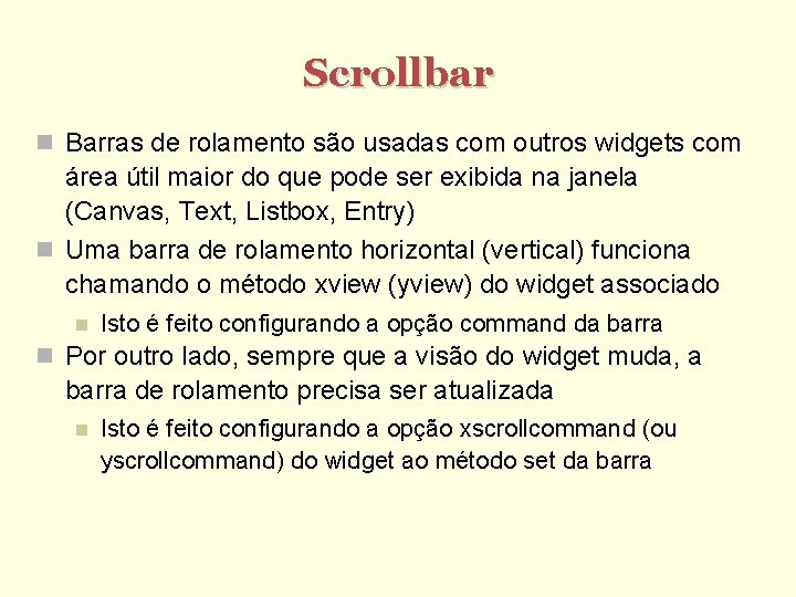 Scrollbar Barras de rolamento são usadas com outros widgets com área útil maior do