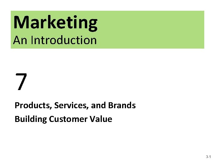 Marketing An Introduction 7 Products, Services, and Brands Building Customer Value 3 -1 