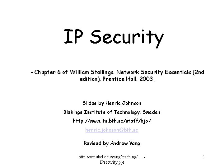 IP Security - Chapter 6 of William Stallings. Network Security Essentials (2 nd edition).