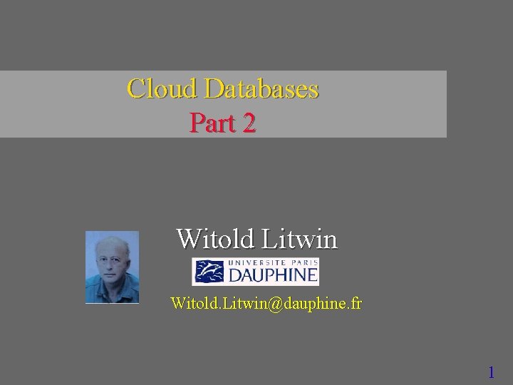 Cloud Databases Part 2 Witold Litwin Witold. Litwin@dauphine. fr 1 