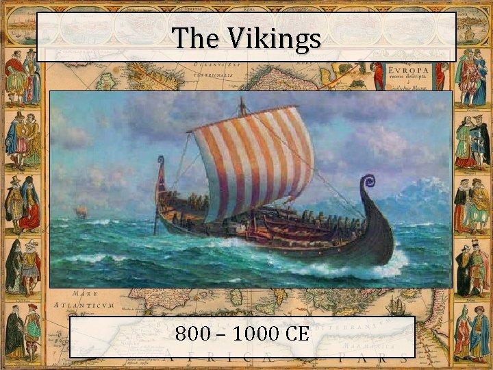 The Vikings 800 – 1000 CE 