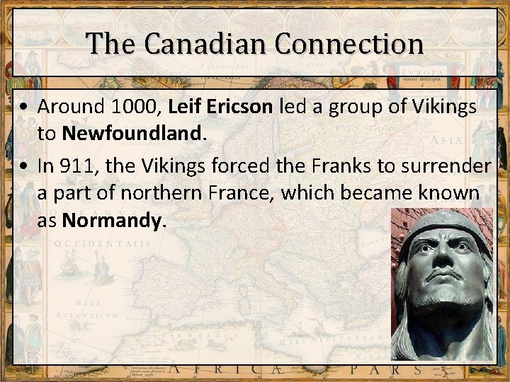 The Canadian Connection • Around 1000, Leif Ericson led a group of Vikings to