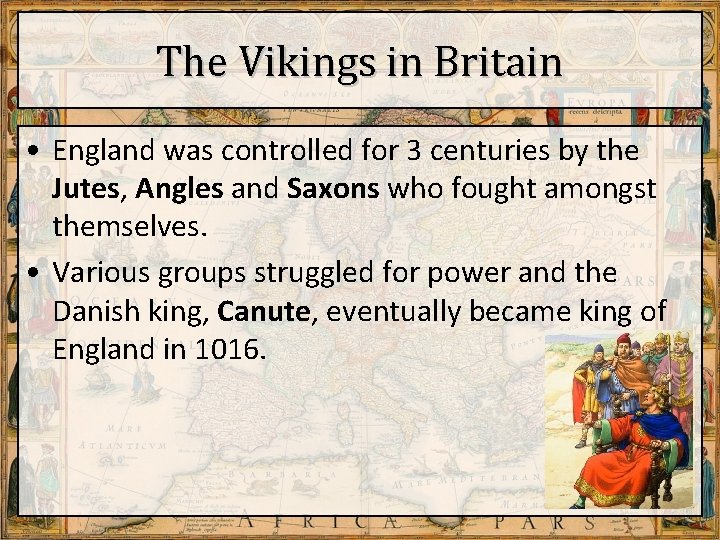 The Vikings in Britain • England was controlled for 3 centuries by the Jutes,