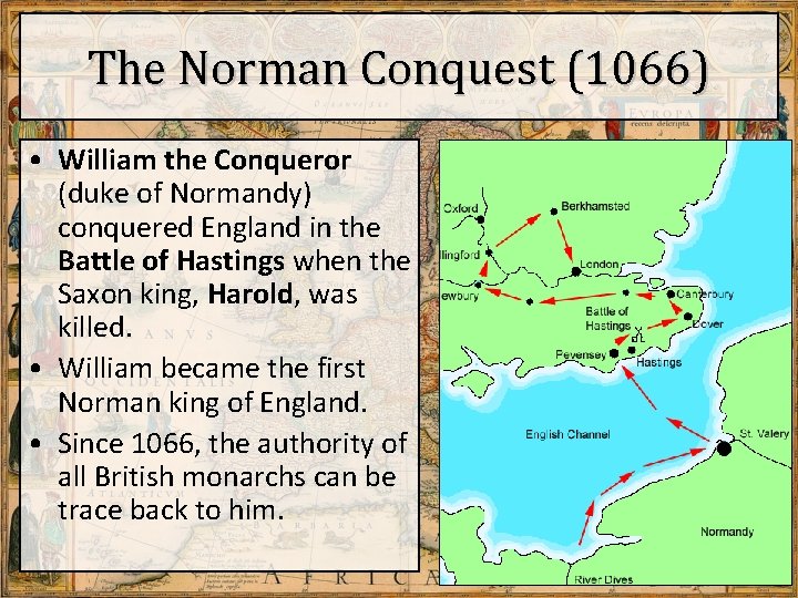 The Norman Conquest (1066) • William the Conqueror (duke of Normandy) conquered England in