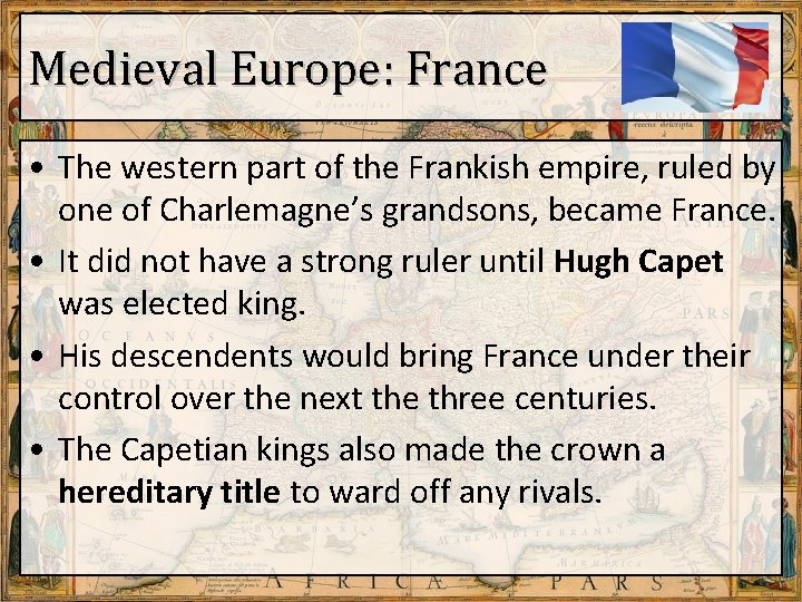 Medieval Europe: France • The western part of the Frankish empire, ruled by one