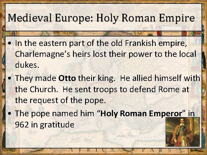 Medieval Europe: Holy Roman Empire • In the eastern part of the old Frankish