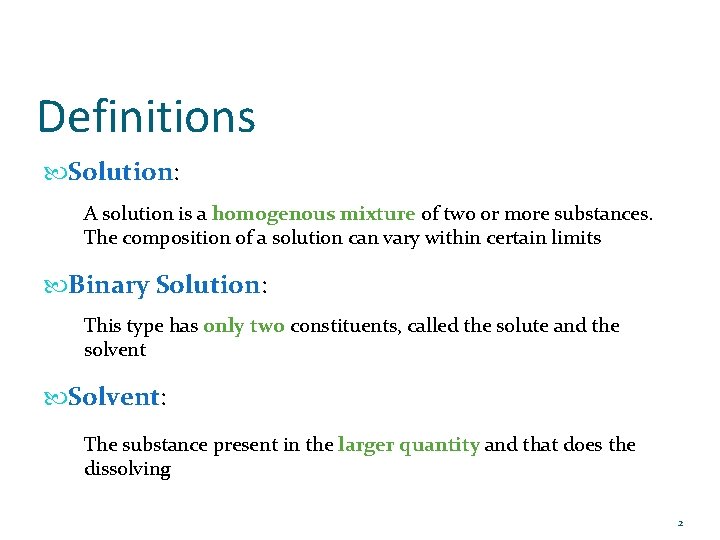 Definitions Solution: A solution is a homogenous mixture of two or more substances. The