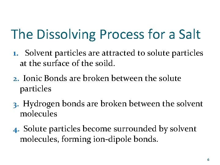 The Dissolving Process for a Salt 1. Solvent particles are attracted to solute particles